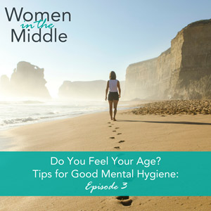Do You Feel Your Age? – Tips for Good Mental Hygiene in Midlife
